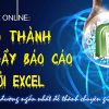 Trở thành bậc thầy báo cáo với Excel